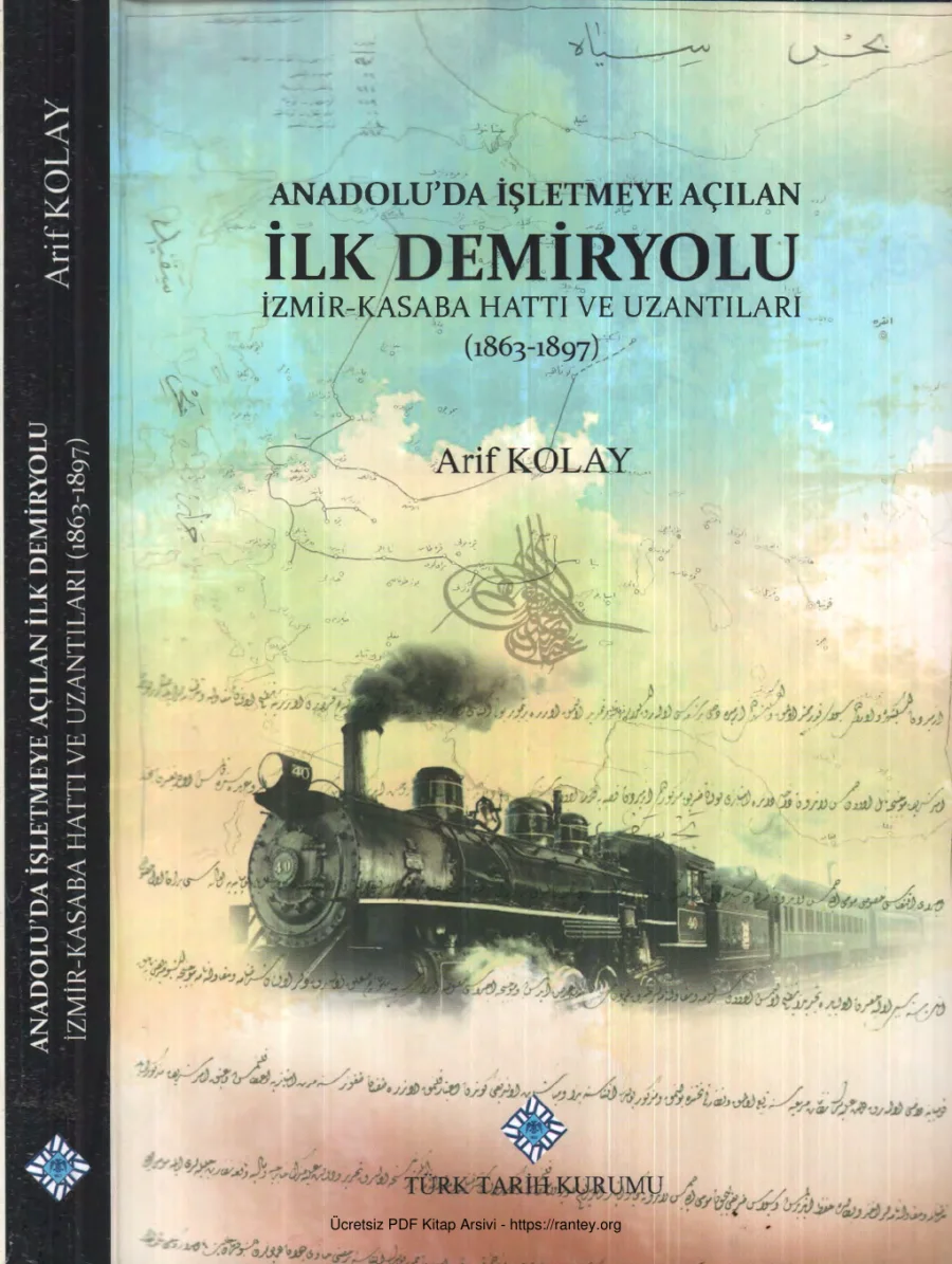 Anadoluda İşletmeye Açılan İlk Demiryolu İzmir Kasaba Hattı ve Uzantıları 1863 1897 kapak görseli