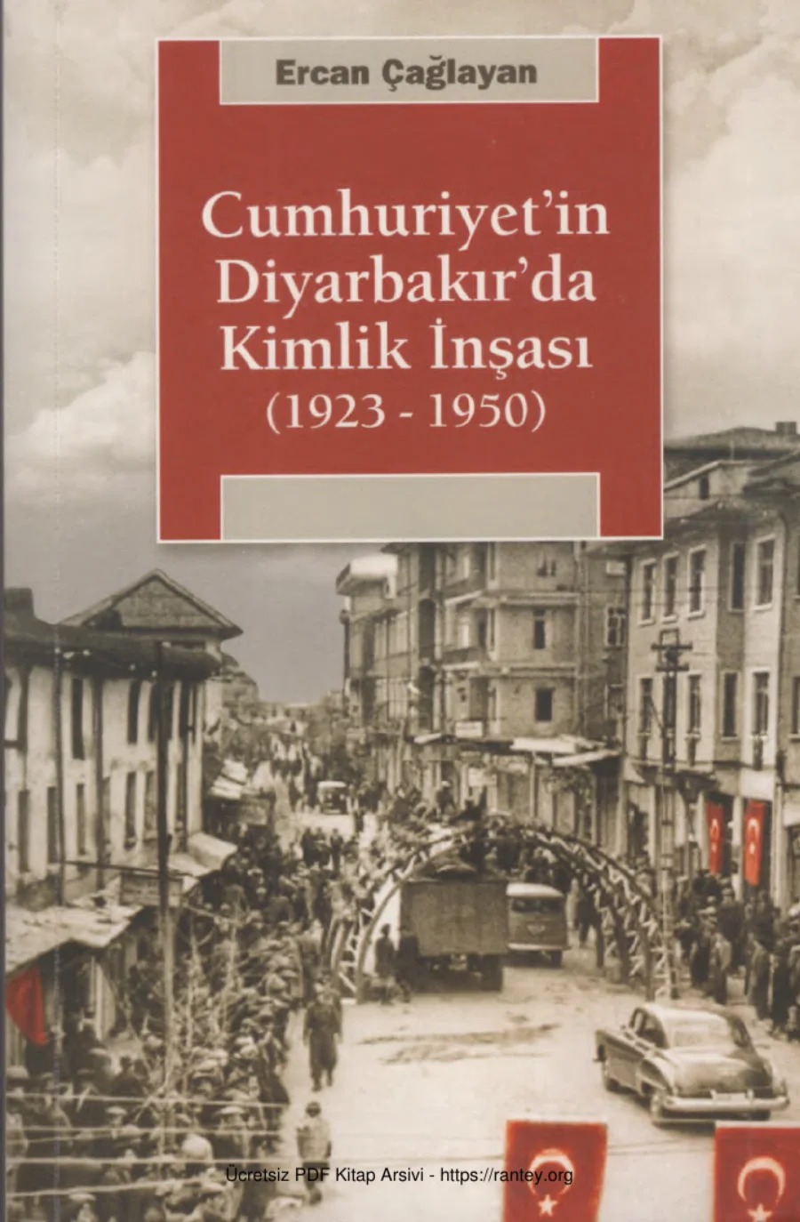 Cumhuriyetin Diyarbakırda Kimlik İnşsı 1923 1950 kapak görseli