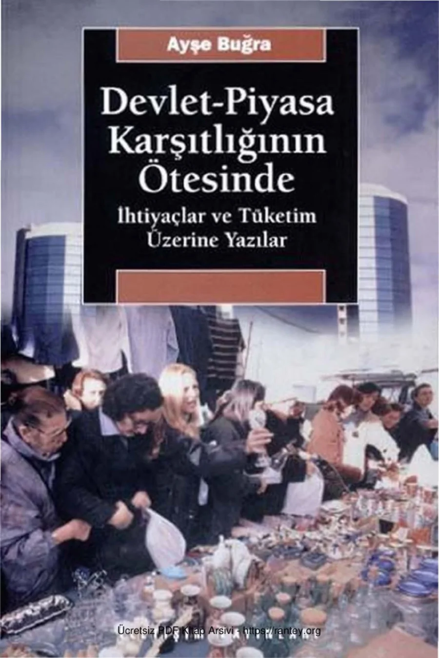 Devlet Piyasa Karşıtlığının Ötesinde İhtiyaçlar ve Tüketim Üzerine Yazılar kapak görseli