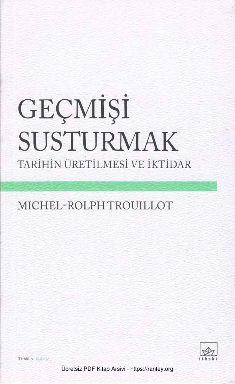 Geçmişi Susturmak: Tarihin Üretilmesi ve İktidar kapak görseli