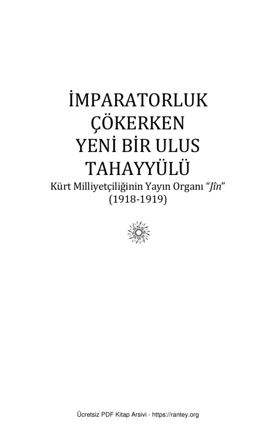 İmparatorluk Çökerken Yeni Bir Ulus Tahayyülü Kürt Milliyetçiliğinin Yayın Organı Jn 1918 1919 Lotus Yayınları kapak görseli