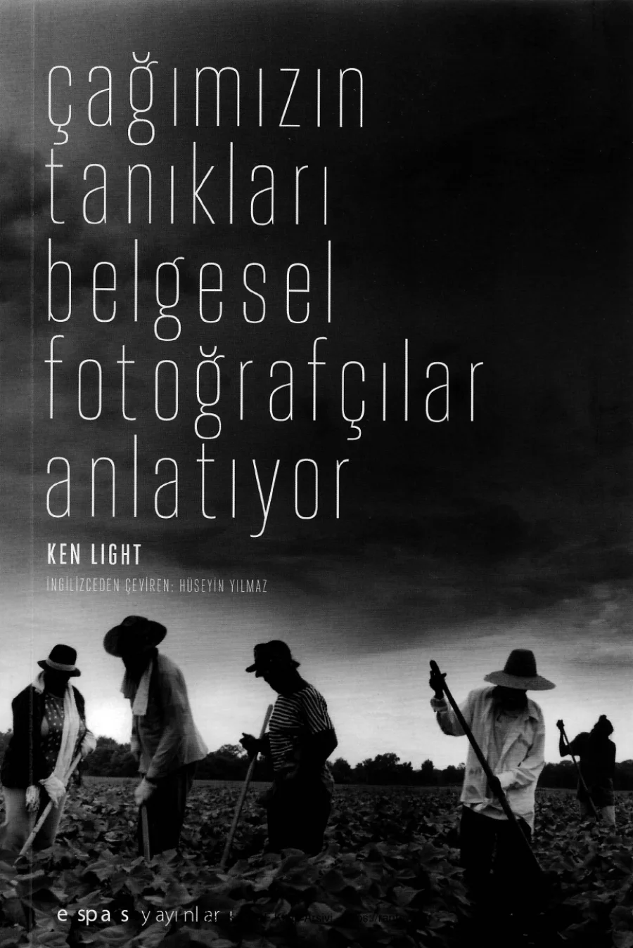 Ken Light Çağımızın Tanıkları Belgesel Fotoğrafçılar Anlatıyor kapak görseli