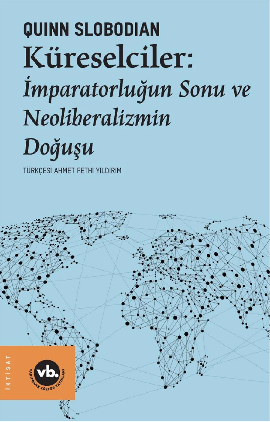 Küreselciler İmparatorluğun Sonu ve Neoliberalizmin Doğuşu Vakıfbank Yayınları kapak görseli