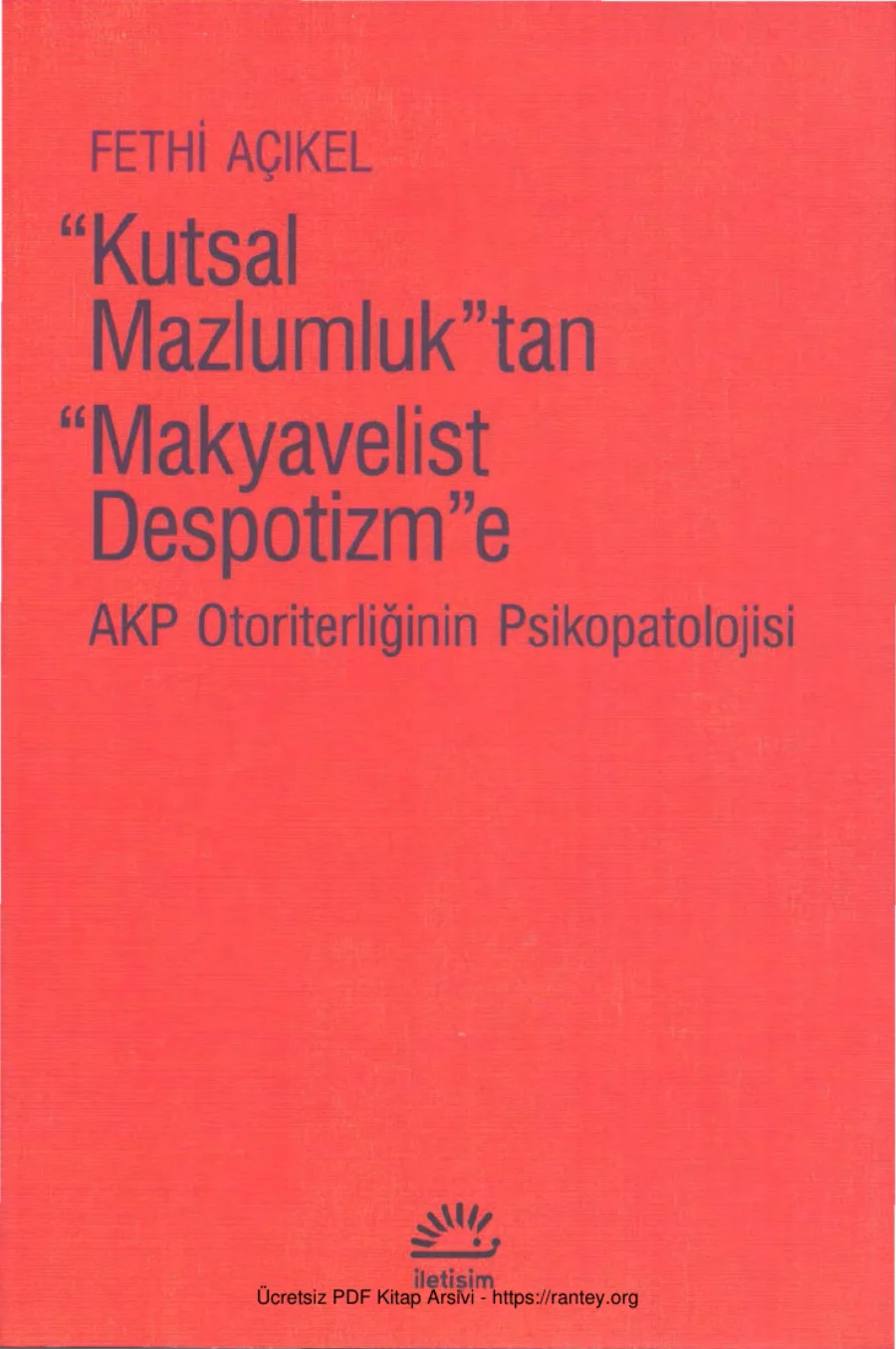 Kutsal Mazlumluktan Makyavelist Despotizme AKP Otoriterliğinin Pskopatolojisi kapak görseli