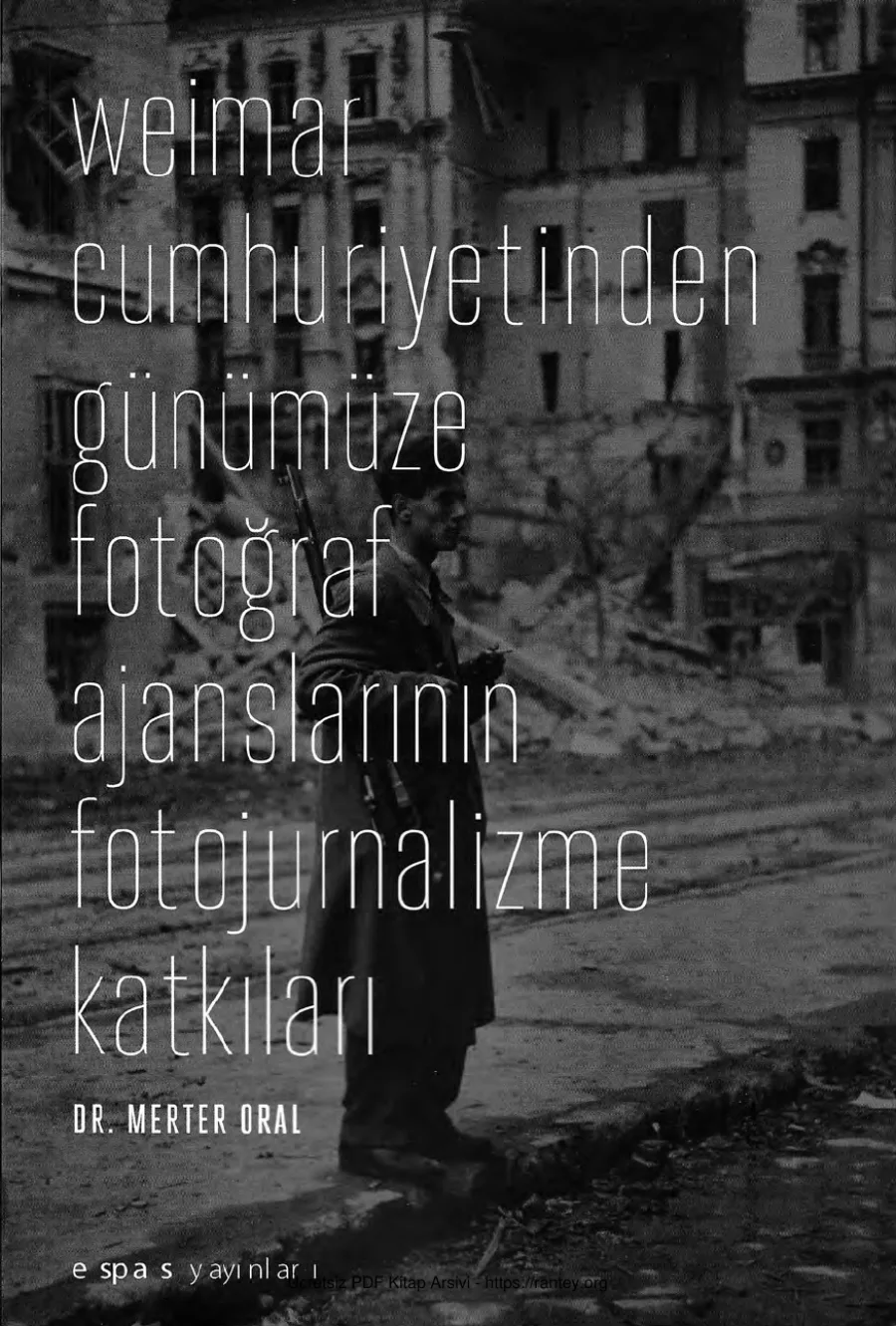 Merter Oral Wiemar Cumhuriyetinden Günümüze Fotoğraf Ajanslarının Fotojurnalizme Katkıları kapak görseli