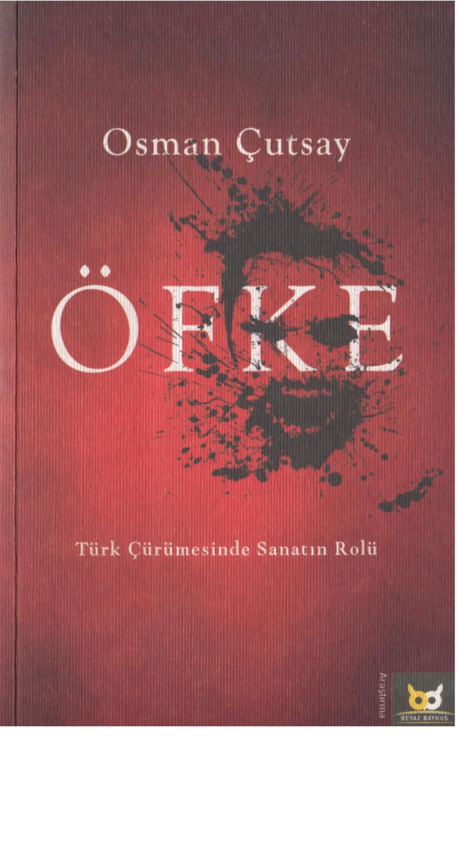 Öfke Türk Çürümesinde Sanatın Rolü Beyaz Baykuş Yayınları kapak görseli