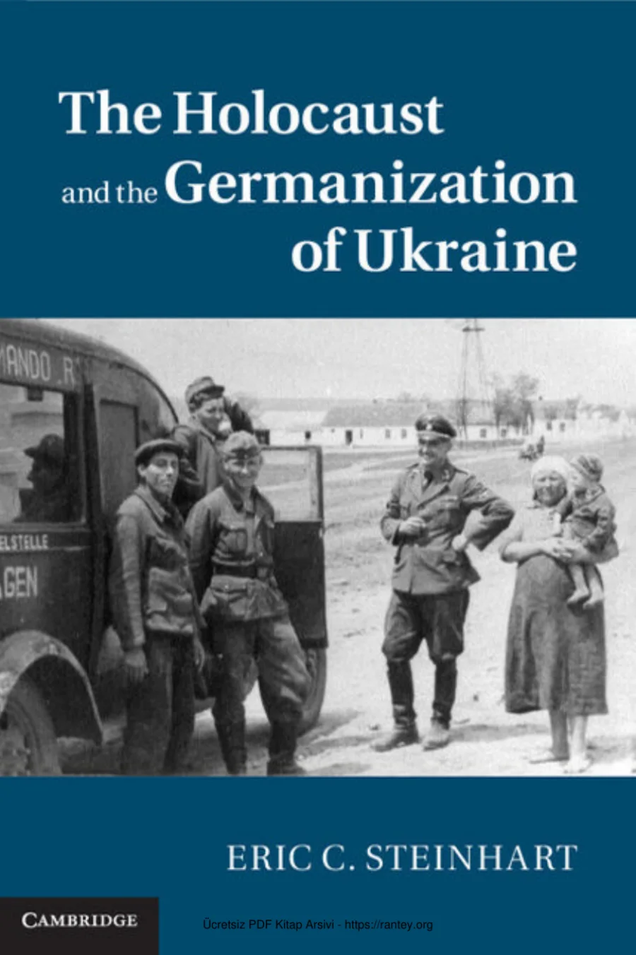 Steinhart Publications of the German Historical Institute The Holocaust and the Germanization of Ukraine Cambridge University Press 2015 kapak görseli