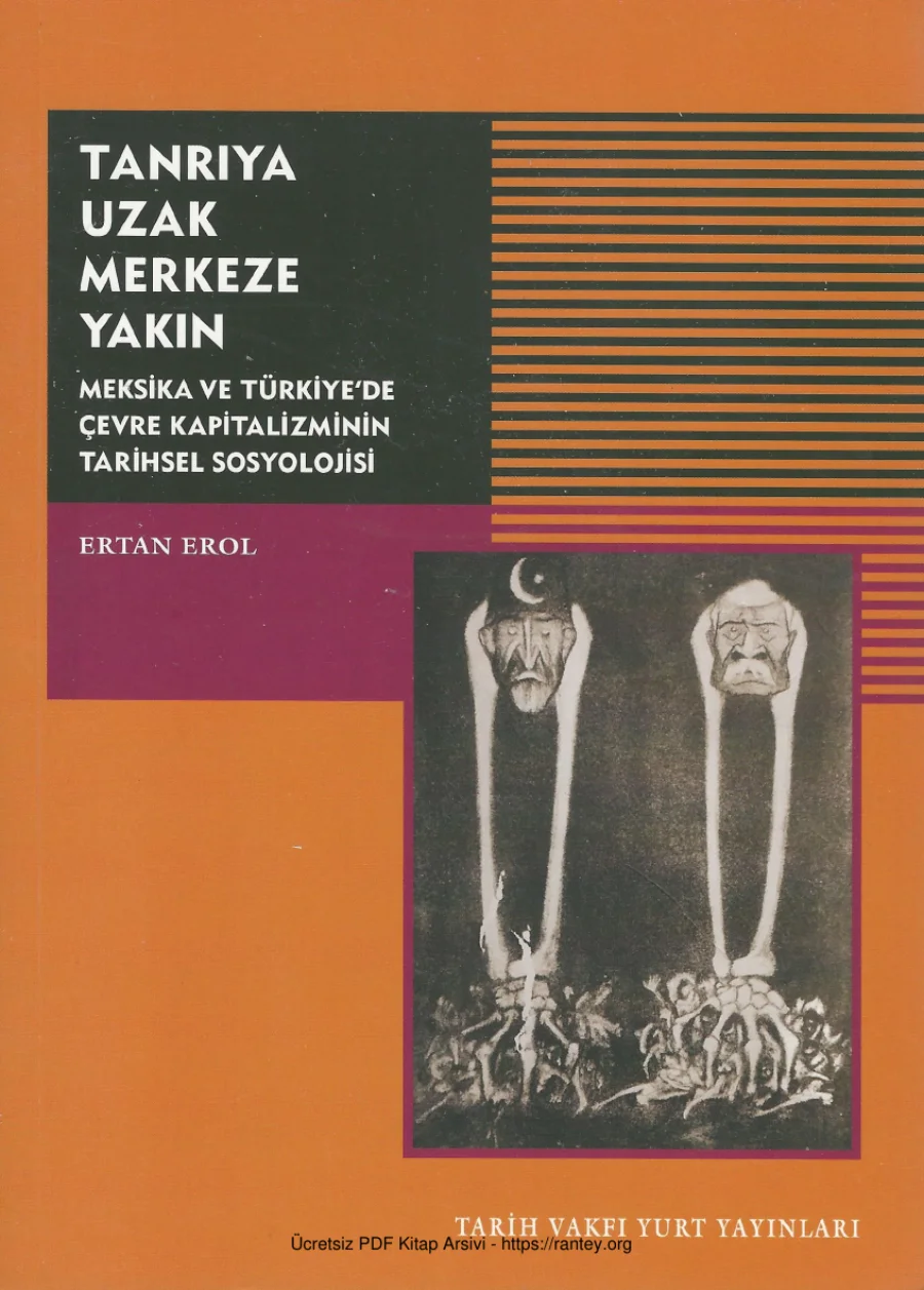 Tanrıya Uzak Merkeze Yakın Meksika ve Türkiyede Çevre Kapitalizminin Tarihsel Sosyolojisi Tarih Vakfı Yurt Yayınları kapak görseli