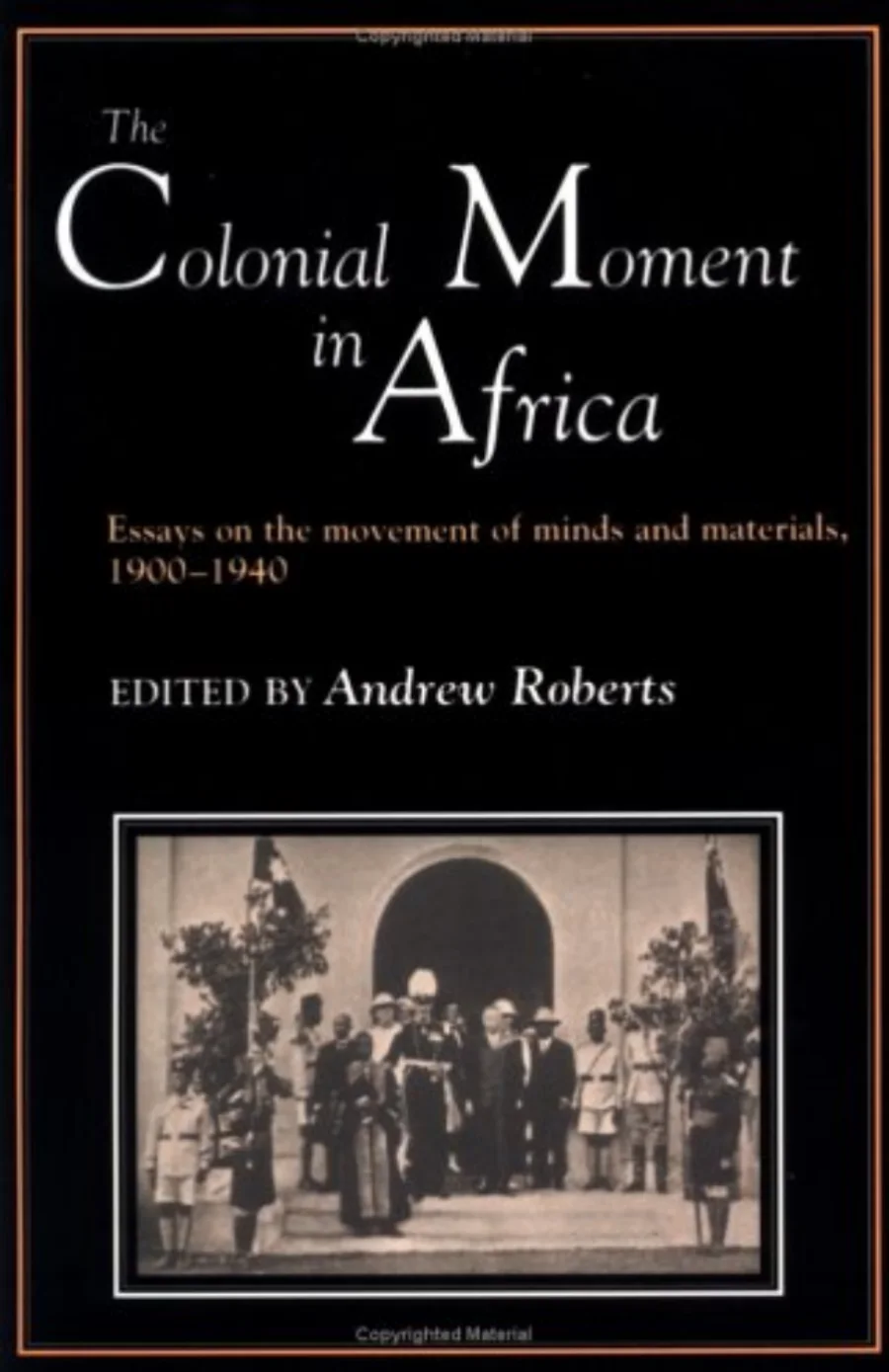 The Colonial Moment in Africa Essays on the Movement of Minds and Materials1900 1940 kapak görseli