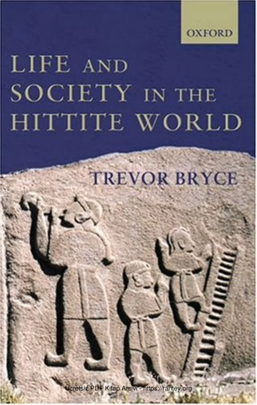 Trevor Bryce Life and Society in the Hittite World Oxford Universty Press kapak görseli