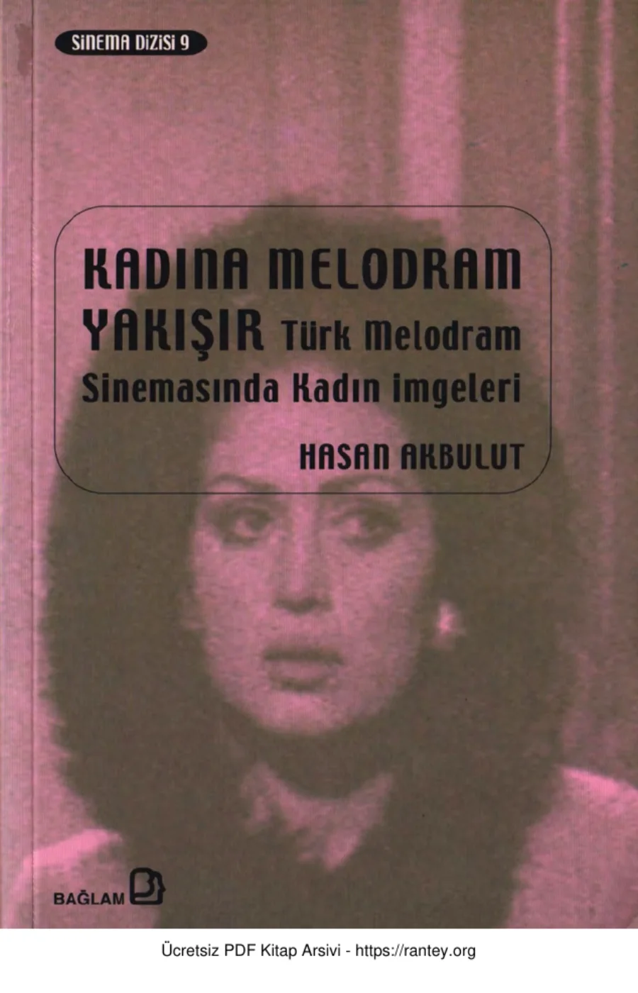 Yakışır Türk Melodram Sinemasında Kadın İmgeleri Hasan Akbulut Bağlam Yayınları kapak görseli