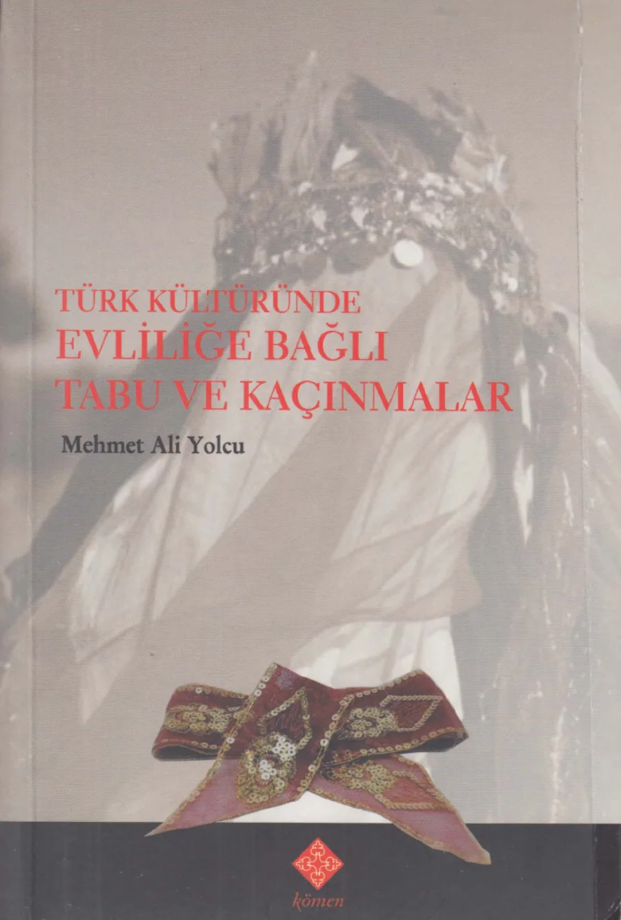 Yolcu Türk Kültüründe Evliliğe Bağlı Tabu ve Kaçınmalar Kömen Yayınları kapak görseli