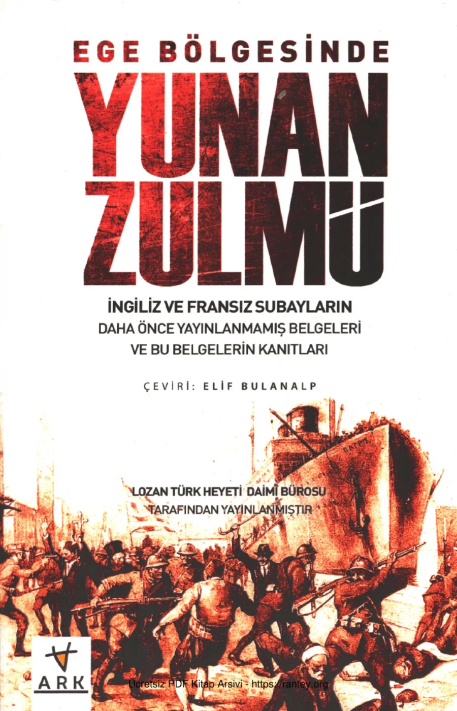 Yunan Zulmü İngiliz ve Fransız Subayların Daha Önce Yayınlanmamış Belgeleri ve Bu Belgelerin Kanıtları Ark Yayınları kapak görseli