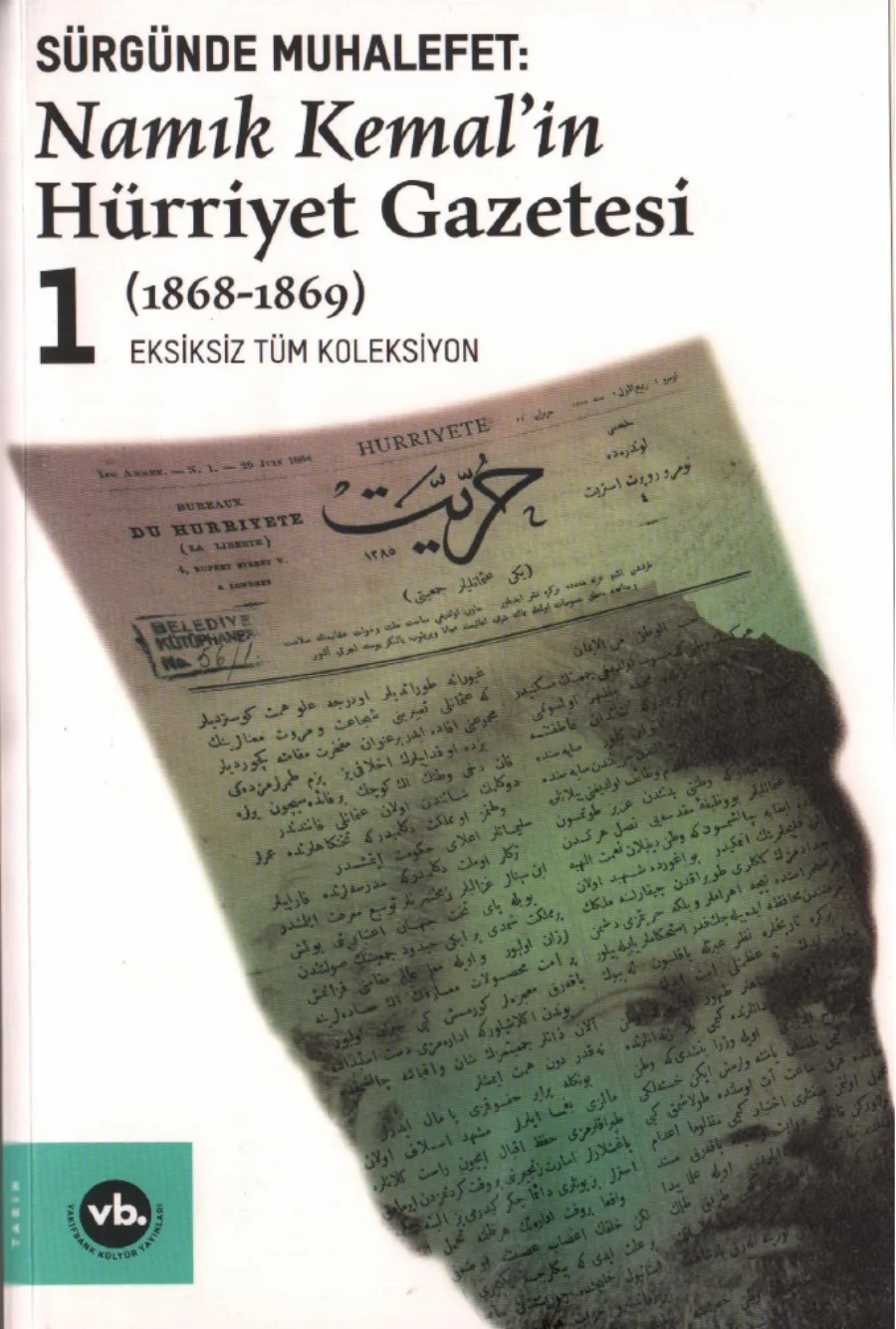 Ziya Paşa Sürgünde Muhalefet Tüm Nüshalar Namık Kemalin Hürriyet Gazetesi Cilt 1 1868 69 Vakıfbank Yayınları kapak görseli